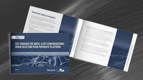 Cut through the noise: 5 key considerations when selecting your payments platform